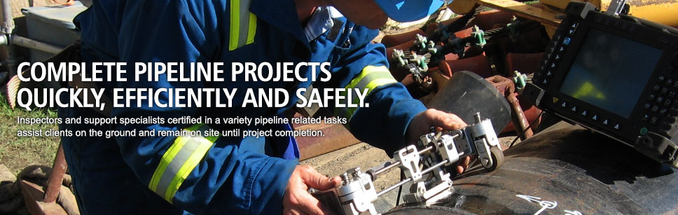 Complete pipeline projects quickly, efficiently and safely. Inspectors and support specialists certified in a variety pipeline related tasks assist clients on the ground and remain on site until project completion.